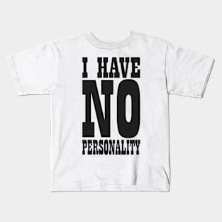 ⛥ I Have No Personality ⛥ Kids T-Shirt